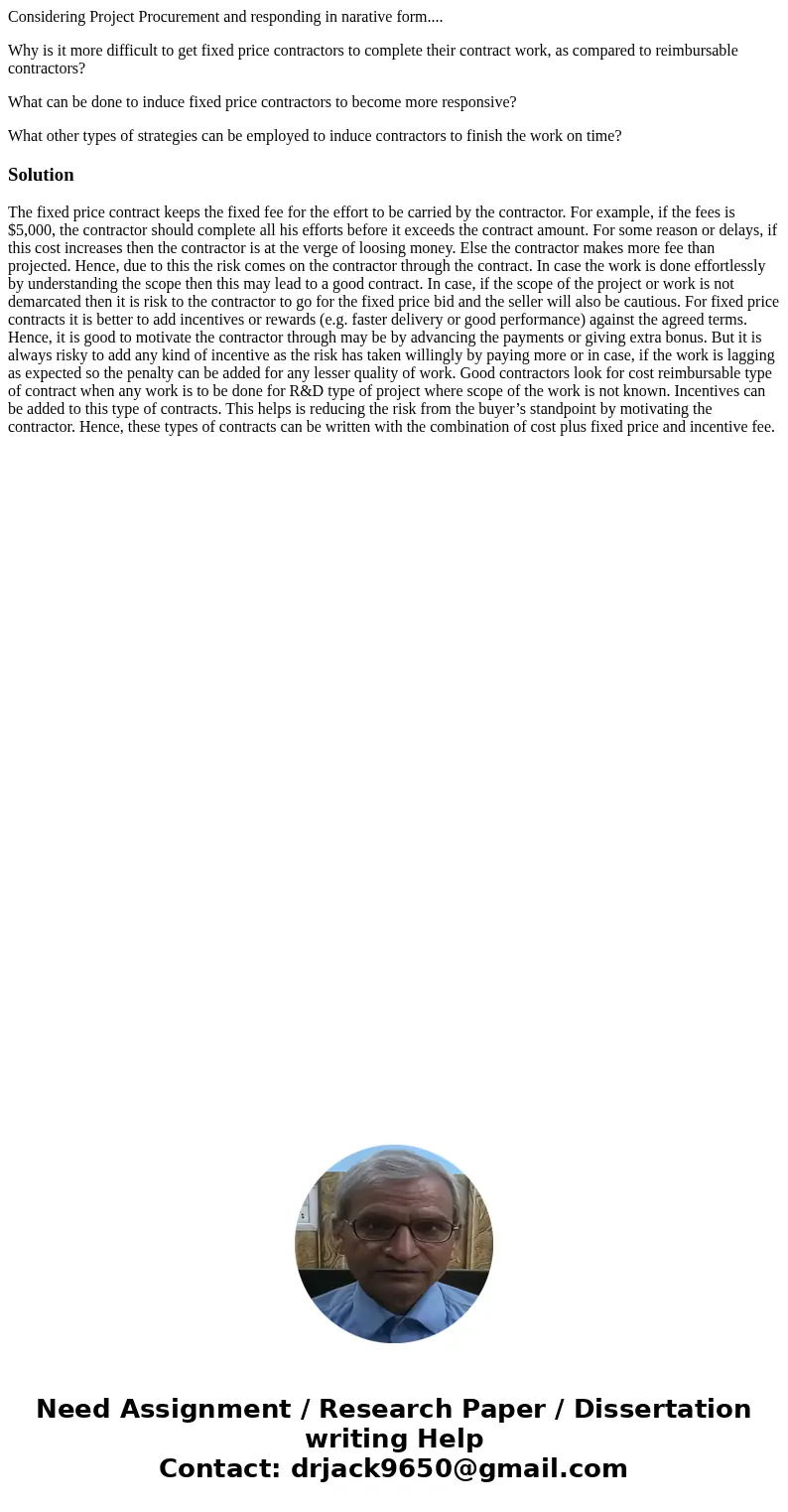 Considering Project Procurement and responding in narative form.... Why is it more difficult to get fixed price contractors to complete their contract work, as 