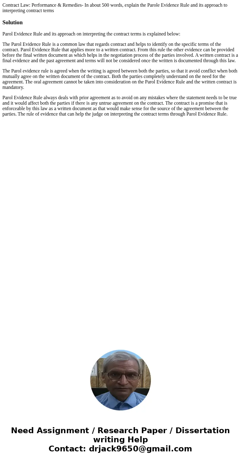 Contract Law: Performance & Remedies- In about 500 words, explain the Parole Evidence Rule and its approach to interpreting contract termsSolutionParol Evid Contract Law: Performance & Remedies- In about 500 words, explain the Parole Evidence Rule and its approach to interpreting contract termsSolutionParol Evid