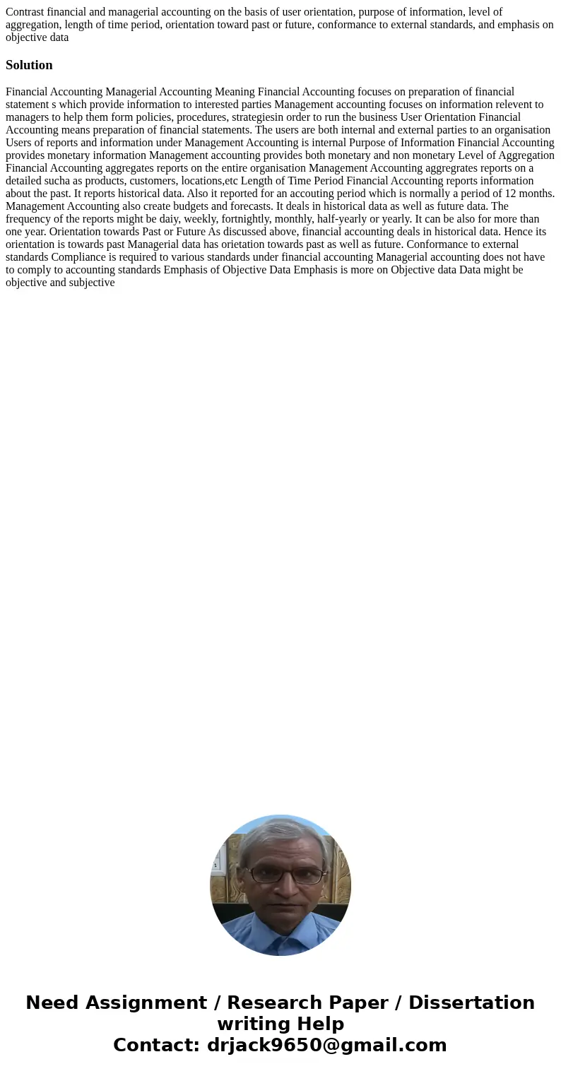 Contrast financial and managerial accounting on the basis of user orientation, purpose of information, level of aggregation, length of time period, orientation  Contrast financial and managerial accounting on the basis of user orientation, purpose of information, level of aggregation, length of time period, orientation