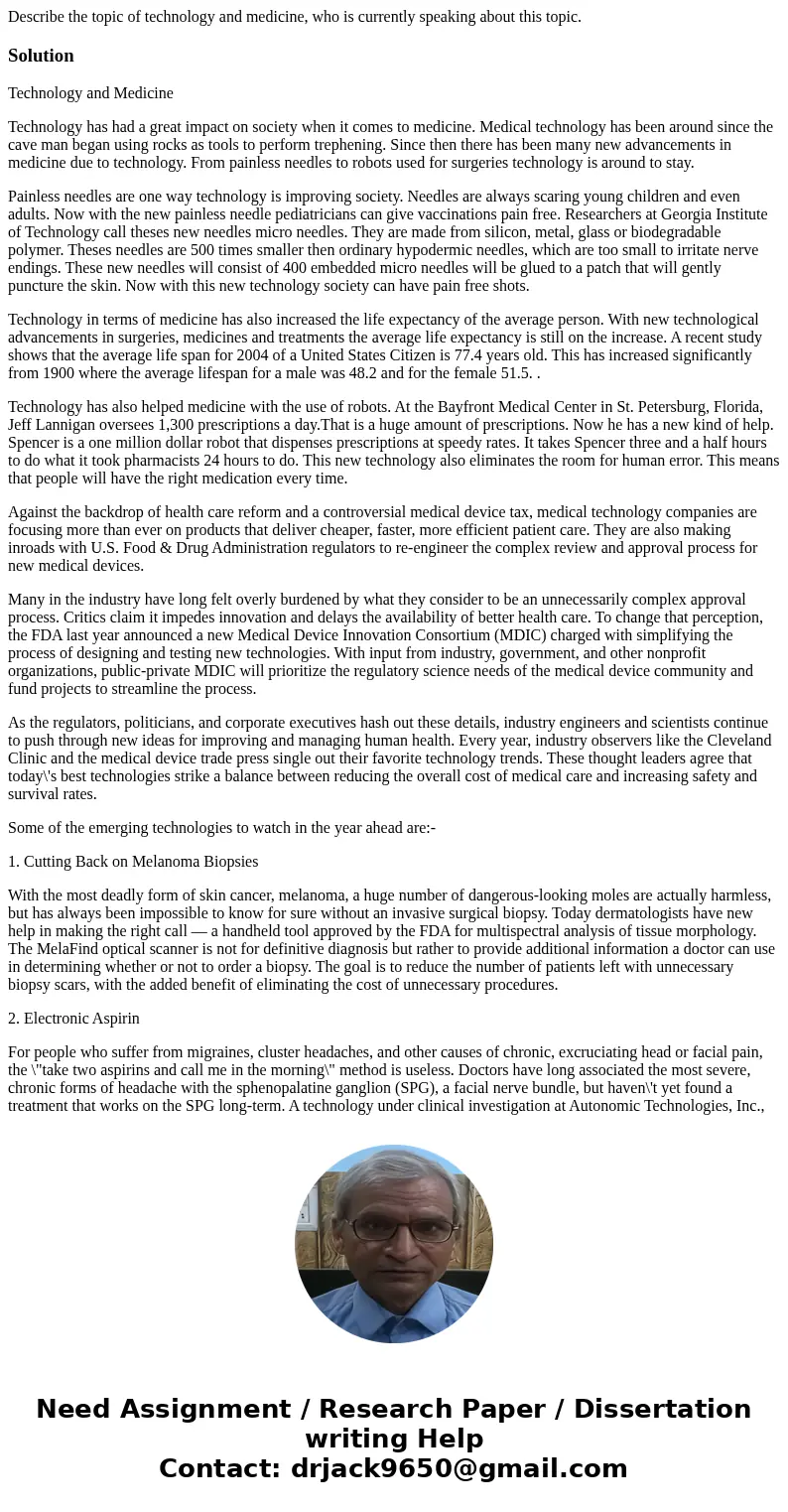 Describe the topic of technology and medicine, who is currently speaking about this topic.SolutionTechnology and Medicine Technology has had a great impact on s