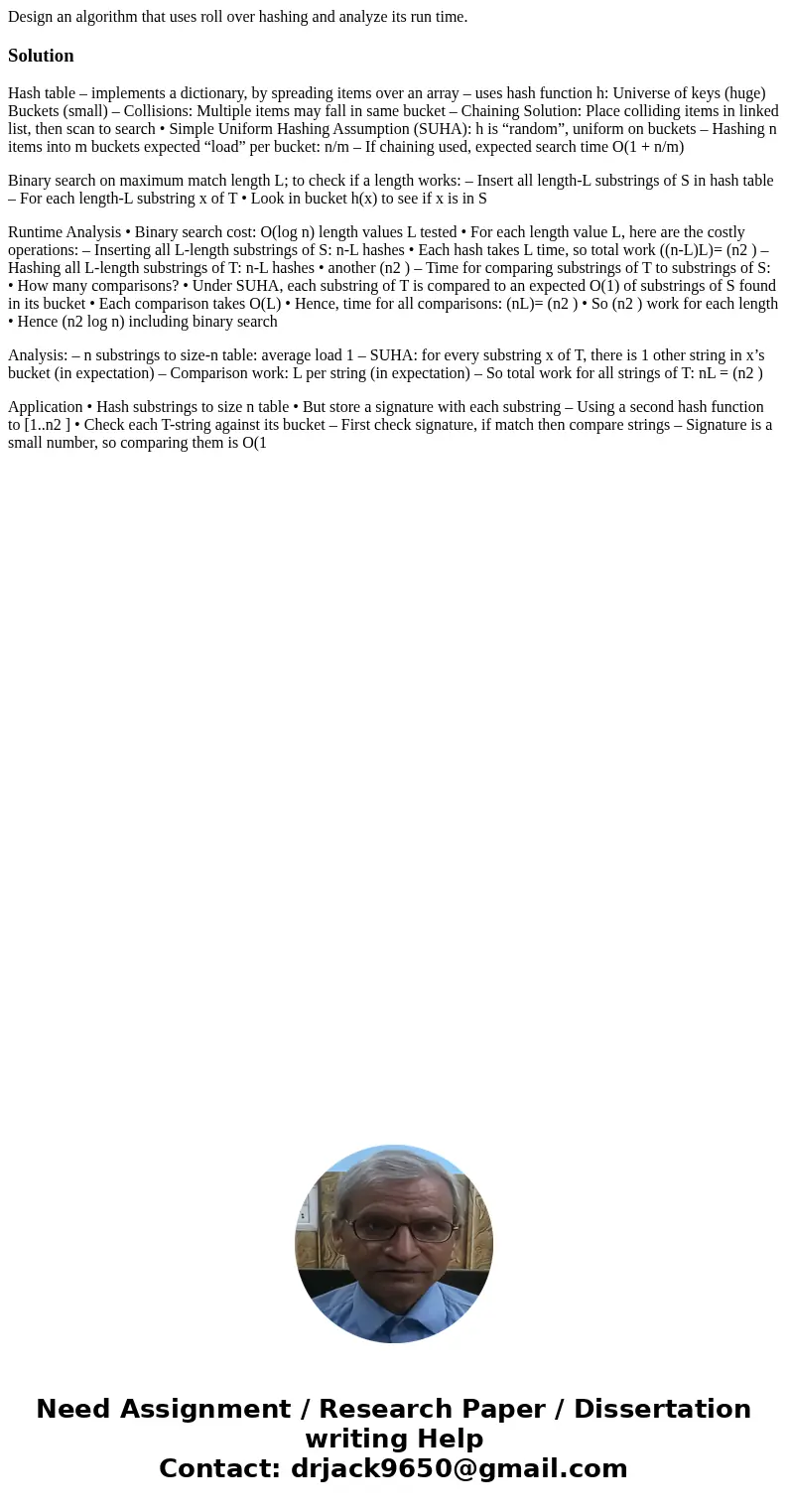 Design an algorithm that uses roll over hashing and analyze its run time.SolutionHash table – implements a dictionary, by spreading items over an array – uses h