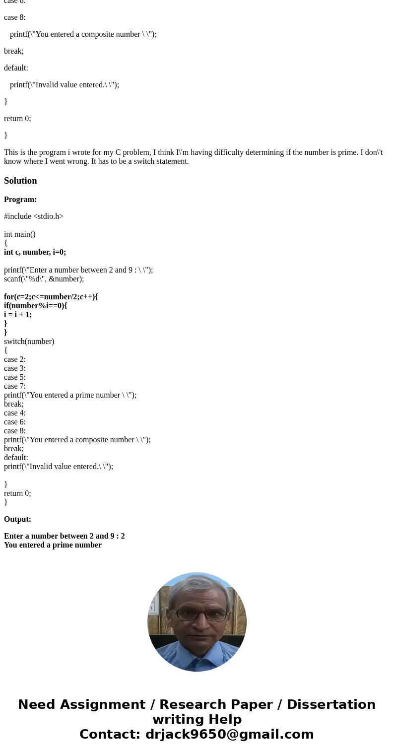 /* Determine if the numbers between 2 and 9 are prime numbers */ #include <stdio.h> int main() { int c, number, i=0; printf(\ /* Determine if the numbers between 2 and 9 are prime numbers */ #include <stdio.h> int main() { int c, number, i=0; printf(\