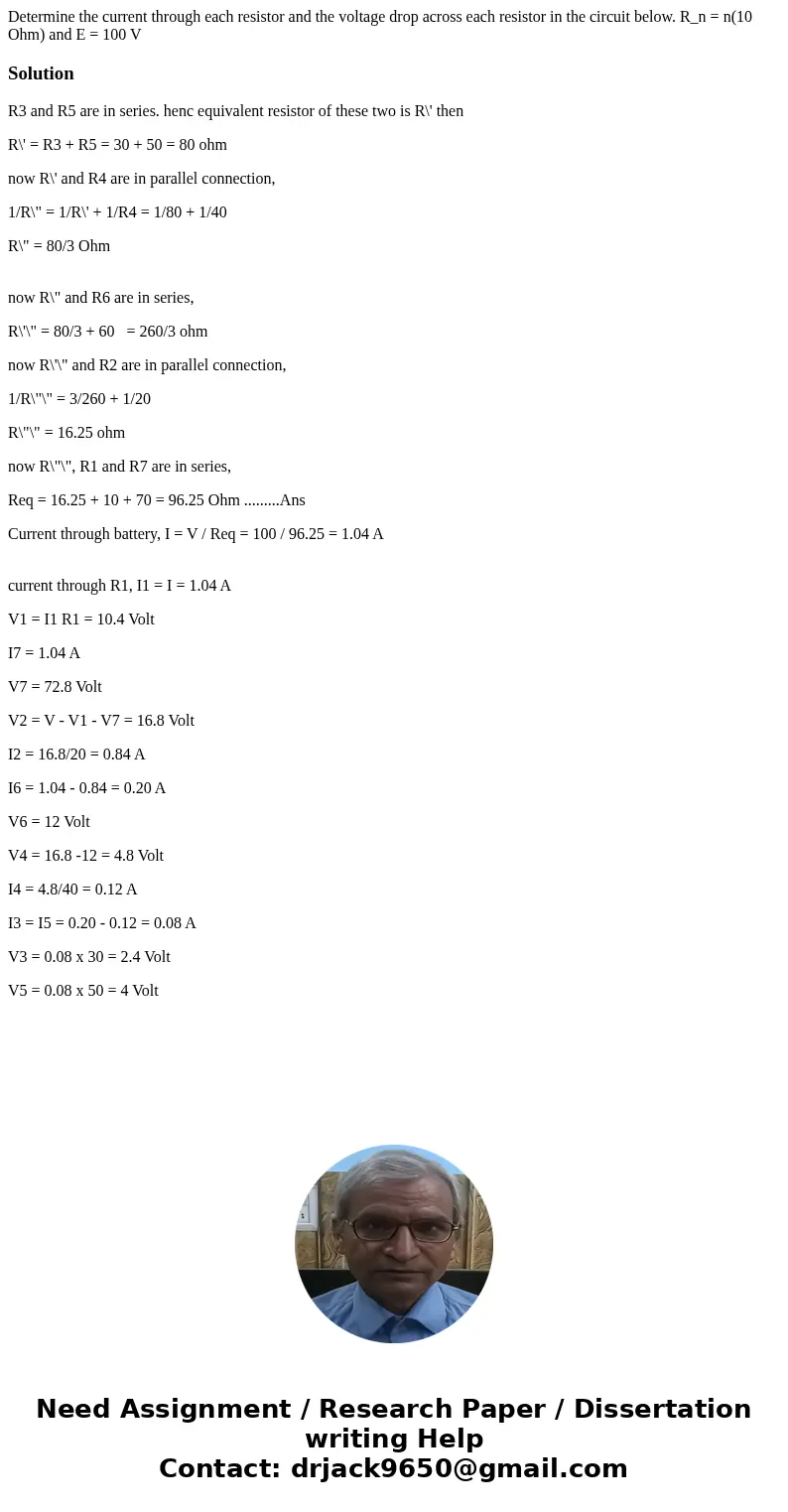 Determine the current through each resistor and the voltage drop across each resistor in the circuit below. R_n = n(10 Ohm) and E = 100 V SolutionR3 and R5 are  Determine the current through each resistor and the voltage drop across each resistor in the circuit below. R_n = n(10 Ohm) and E = 100 V SolutionR3 and R5 are