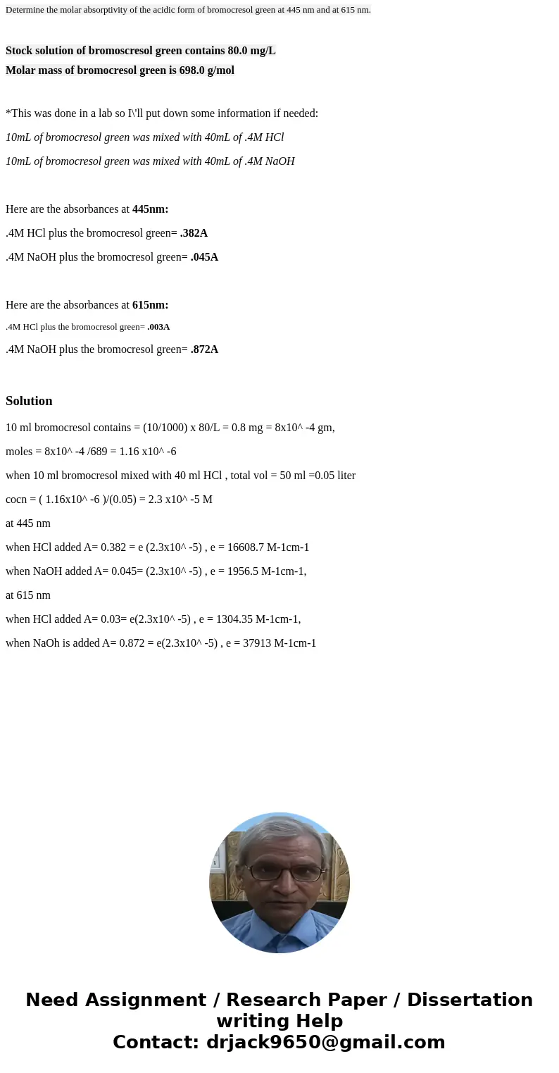 Determine the molar absorptivity of the acidic form of bromocresol green at 445 nm and at 615 nm. Stock solution of bromoscresol green contains 80.0 mg/L Molar  Determine the molar absorptivity of the acidic form of bromocresol green at 445 nm and at 615 nm. Stock solution of bromoscresol green contains 80.0 mg/L Molar