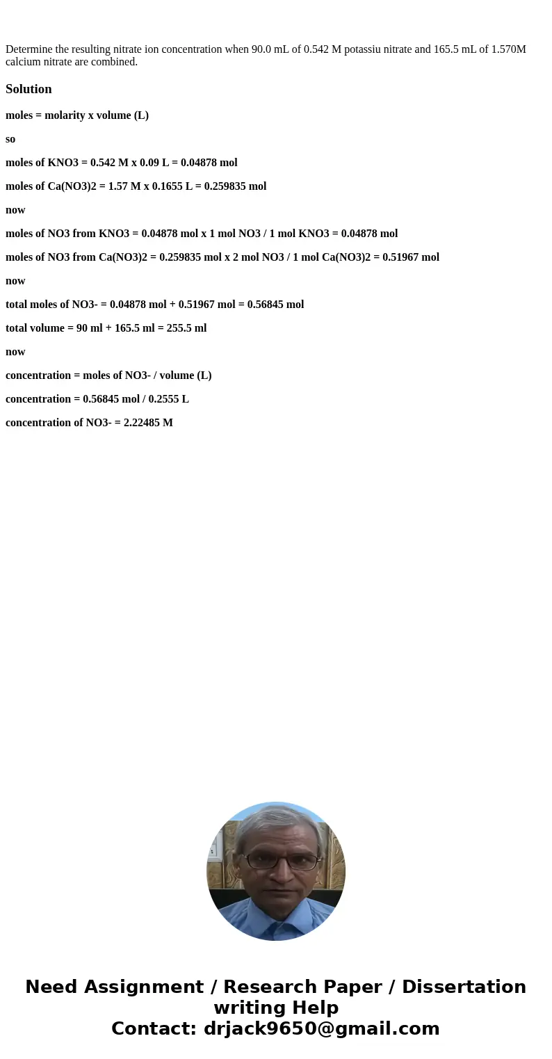 Determine the resulting nitrate ion concentration when 90.0 mL of 0.542 M potassiu nitrate and 165.5 mL of 1.570M calcium nitrate are combined. Solutionmoles =  Determine the resulting nitrate ion concentration when 90.0 mL of 0.542 M potassiu nitrate and 165.5 mL of 1.570M calcium nitrate are combined. Solutionmoles =