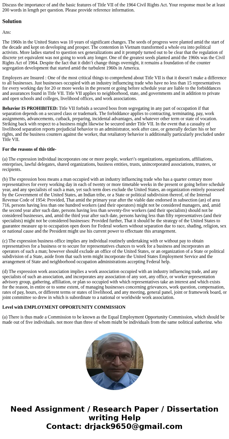 Discuss the importance of and the basic features of Title VII of the 1964 Civil Rights Act. Your response must be at least 200 words in length per question. Ple