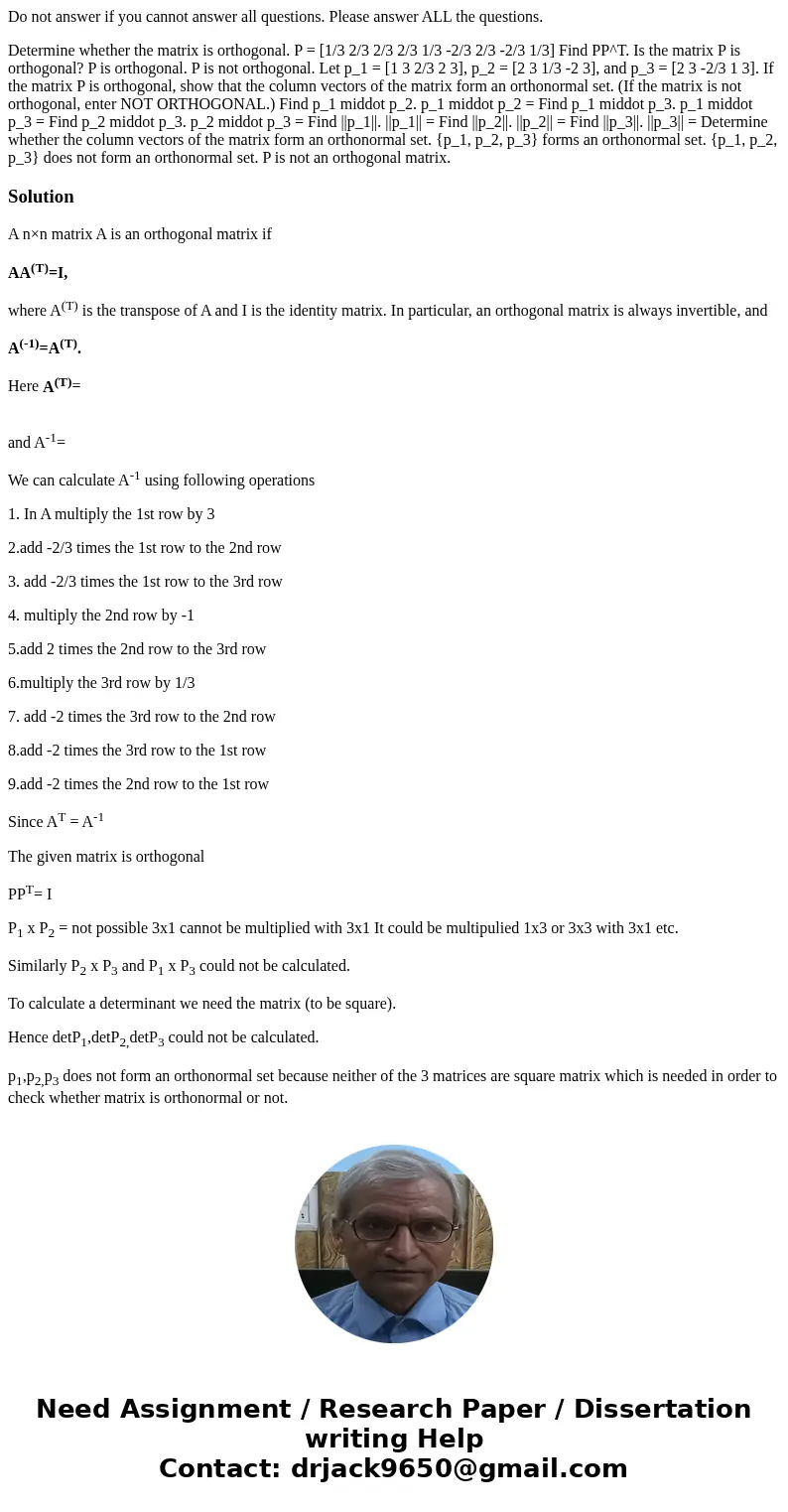Do not answer if you cannot answer all questions. Please answer ALL the questions. Determine whether the matrix is orthogonal. P = [1/3 2/3 2/3 2/3 1/3 -2/3 2/3