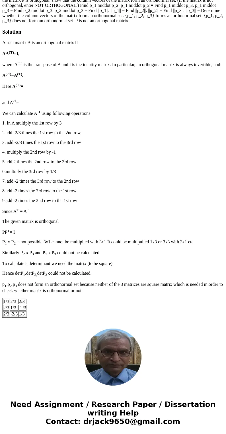 Do not answer if you cannot answer all questions. Please answer ALL the questions. Determine whether the matrix is orthogonal. P = [1/3 2/3 2/3 2/3 1/3 -2/3 2/3
