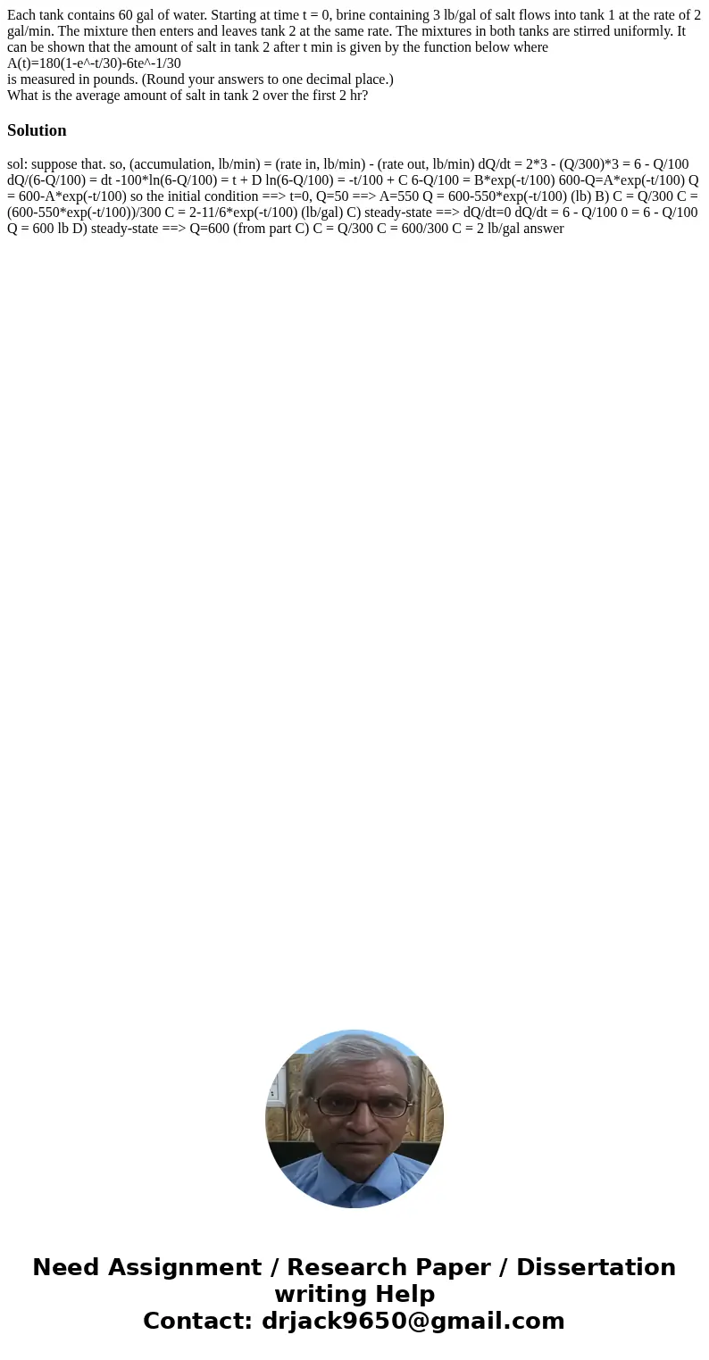 Each tank contains 60 gal of water. Starting at time t = 0, brine containing 3 lb/gal of salt flows into tank 1 at the rate of 2 gal/min. The mixture then enter