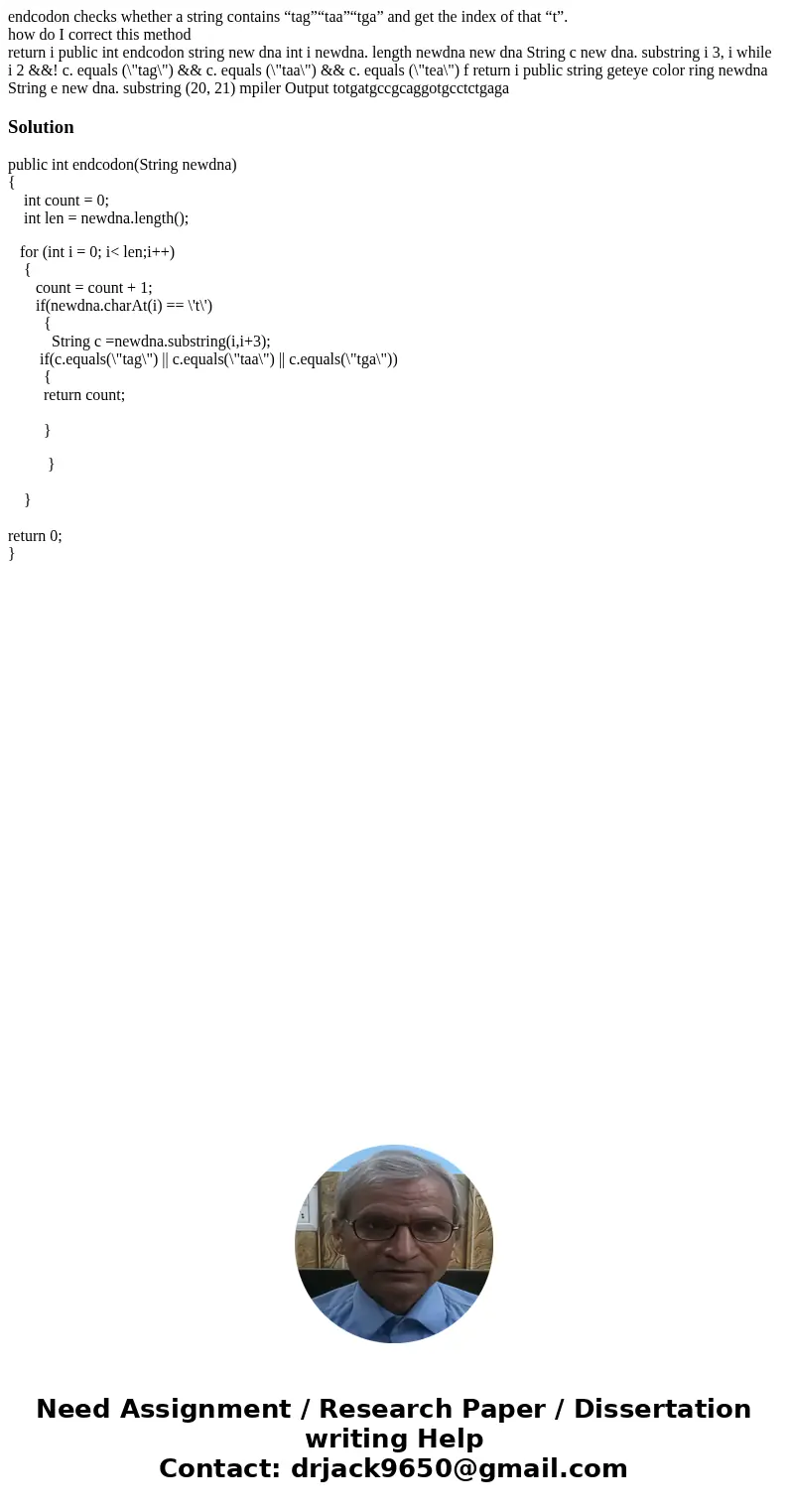endcodon checks whether a string contains “tag”“taa”“tga” and get the index of that “t”. how do I correct this method return i public int endcodon string new dn