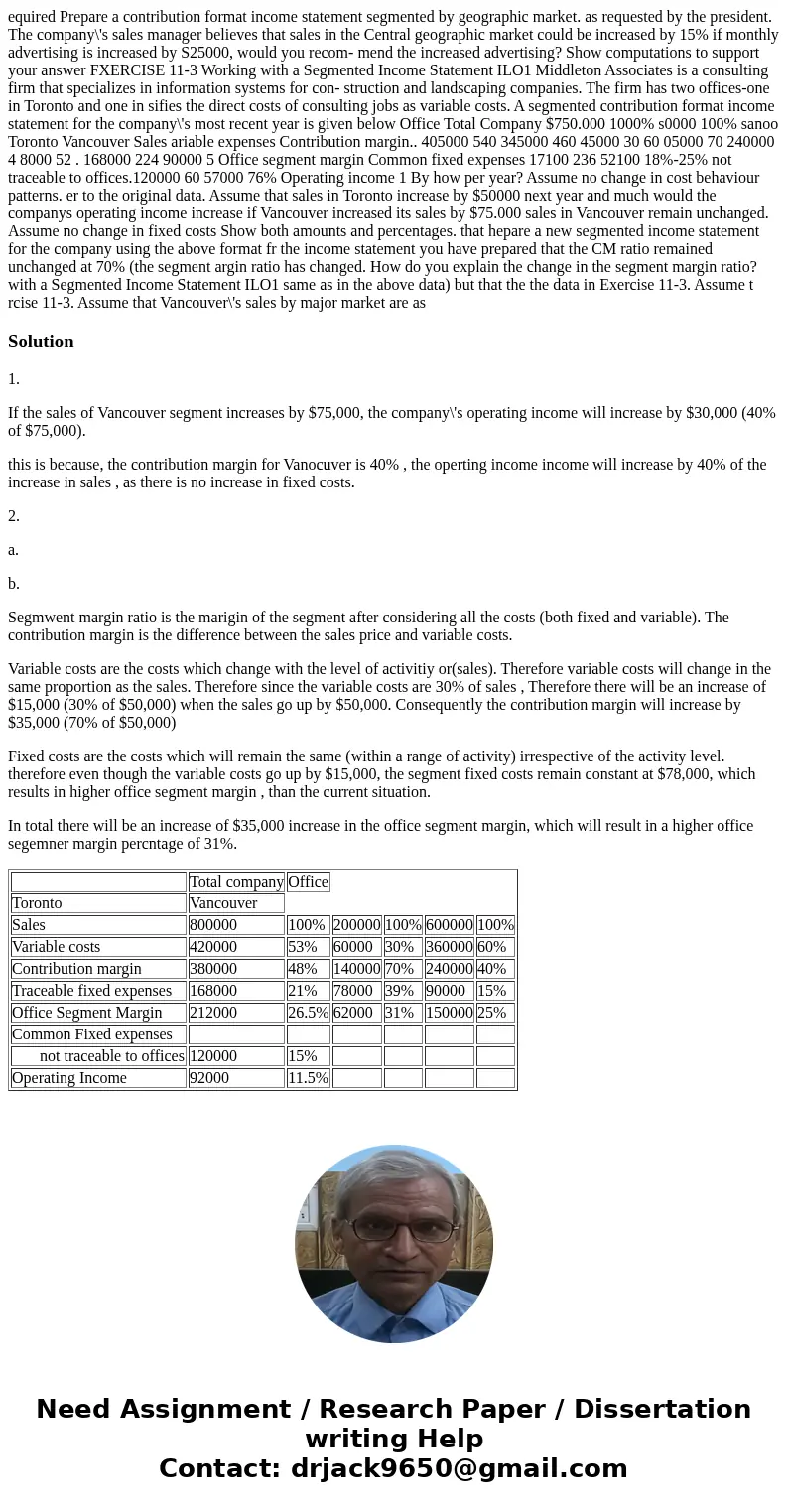  equired Prepare a contribution format income statement segmented by geographic market. as requested by the president. The company\'s sales manager believes tha