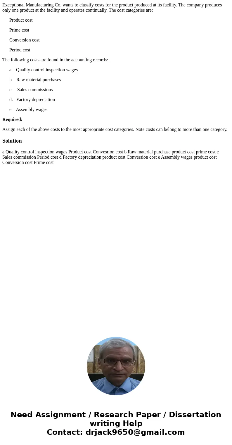 Exceptional Manufacturing Co. wants to classify costs for the product produced at its facility. The company produces only one product at the facility and operat Exceptional Manufacturing Co. wants to classify costs for the product produced at its facility. The company produces only one product at the facility and operat