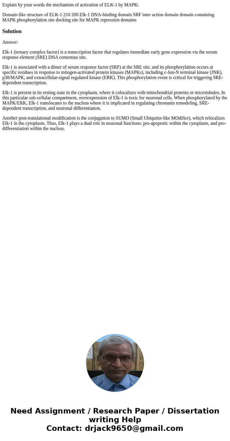 Explain by your words the mechanism of activation of ELK-1 by MAPK: Domain-like structure of ELK-1 210 200 Elk-1 DNA-binding domain SRF inter action domain doma Explain by your words the mechanism of activation of ELK-1 by MAPK: Domain-like structure of ELK-1 210 200 Elk-1 DNA-binding domain SRF inter action domain doma