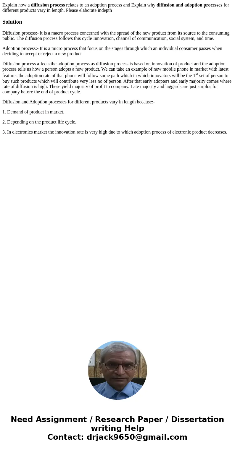 Explain how a diffusion process relates to an adoption process and Explain why diffusion and adoption processes for different products vary in length. Please el Explain how a diffusion process relates to an adoption process and Explain why diffusion and adoption processes for different products vary in length. Please el