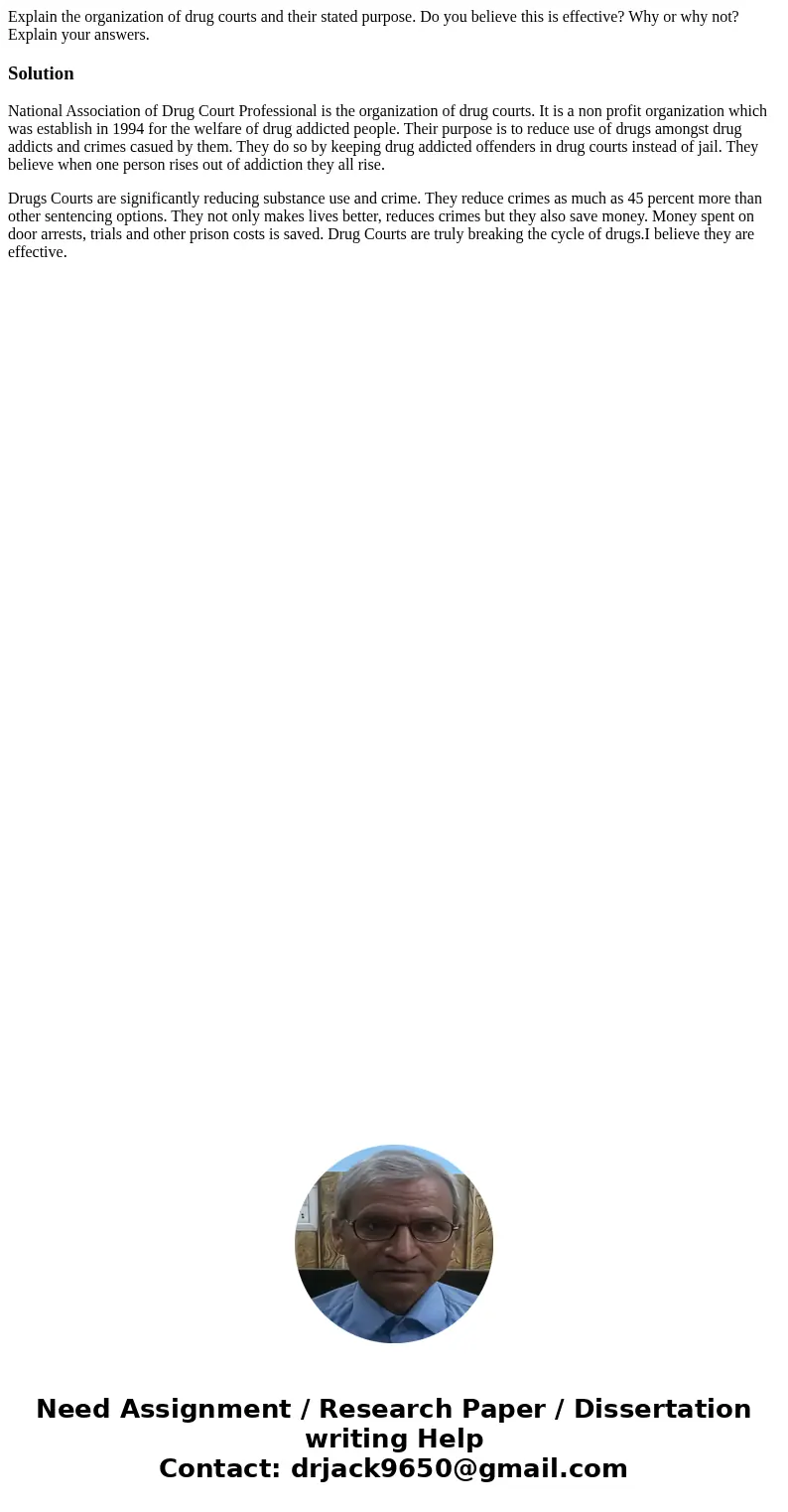 Explain the organization of drug courts and their stated purpose. Do you believe this is effective? Why or why not? Explain your answers.SolutionNational Associ