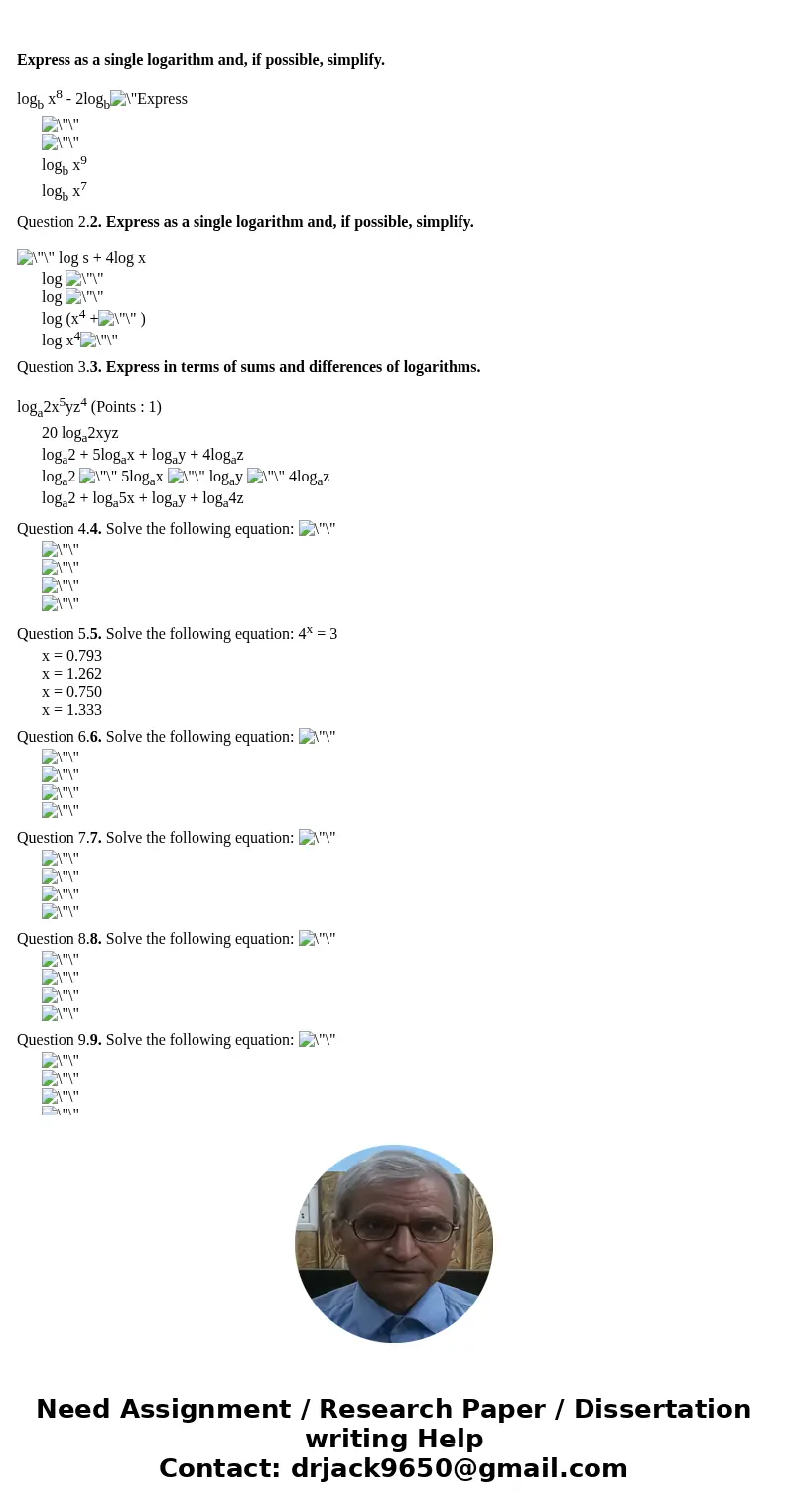  Express as a single logarithm and, if possible, simplify. logb x8 - 2logb logb x9 logb x7 Question 2.2. Express as a single logarithm and, if possible, simplif