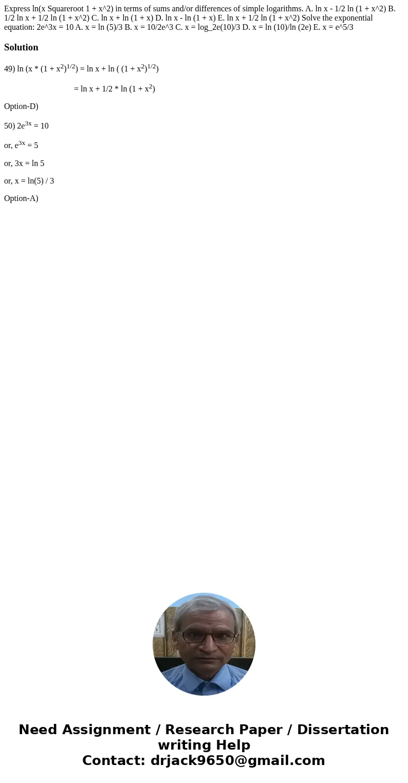 Express ln(x Squareroot 1 + x^2) in terms of sums and/or differences of simple logarithms. A. ln x - 1/2 ln (1 + x^2) B. 1/2 ln x + 1/2 ln (1 + x^2) C. ln x +   Express ln(x Squareroot 1 + x^2) in terms of sums and/or differences of simple logarithms. A. ln x - 1/2 ln (1 + x^2) B. 1/2 ln x + 1/2 ln (1 + x^2) C. ln x +