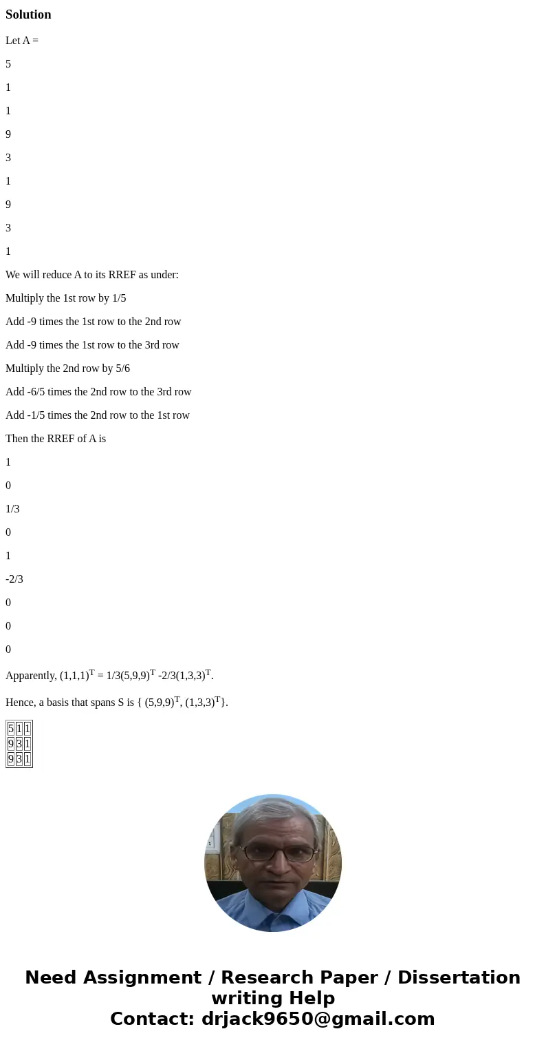  Find a basis for the subspace of R3 spanned by S. s- (5, 9, 90, (1, 3, 30, (1, 1, 1) STEP 1: Find the reduced row-echelon form of the matrix whose rows are the
