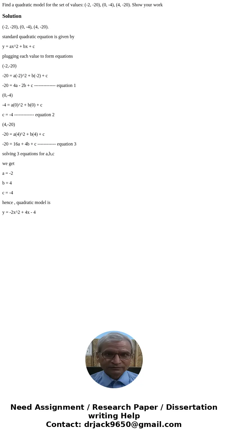 Find a quadratic model for the set of values: (-2, -20), (0, -4), (4, -20). Show your workSolution(-2, -20), (0, -4), (4, -20). standard quadratic equation is g Find a quadratic model for the set of values: (-2, -20), (0, -4), (4, -20). Show your workSolution(-2, -20), (0, -4), (4, -20). standard quadratic equation is g