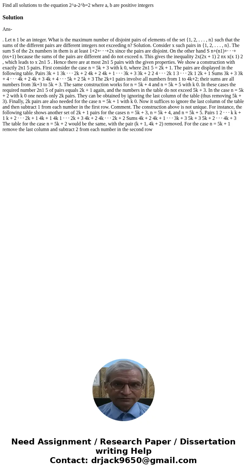 Find all solutions to the equation 2^a-2^b=2 where a, b are positive integersSolutionAns- . Let n 1 be an integer. What is the maximum number of disjoint pairs  Find all solutions to the equation 2^a-2^b=2 where a, b are positive integersSolutionAns- . Let n 1 be an integer. What is the maximum number of disjoint pairs