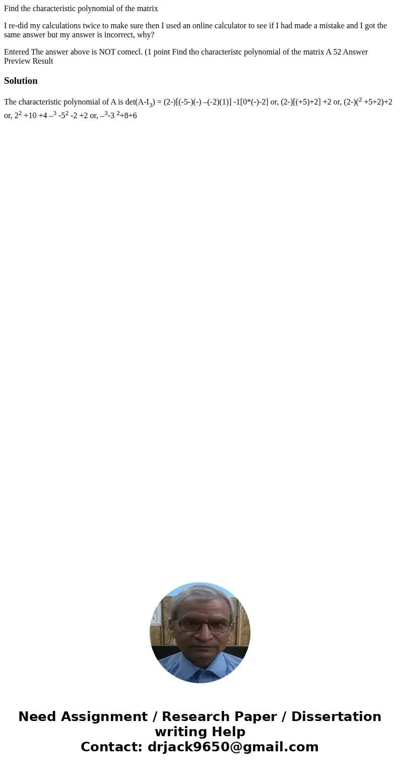 Find the characteristic polynomial of the matrix I re-did my calculations twice to make sure then I used an online calculator to see if I had made a mistake and