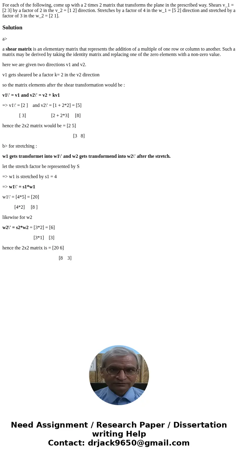  For each of the following, come up with a 2 times 2 matrix that transforms the plane in the prescribed way. Shears v_1 = [2 3] by a factor of 2 in the v_2 = [1