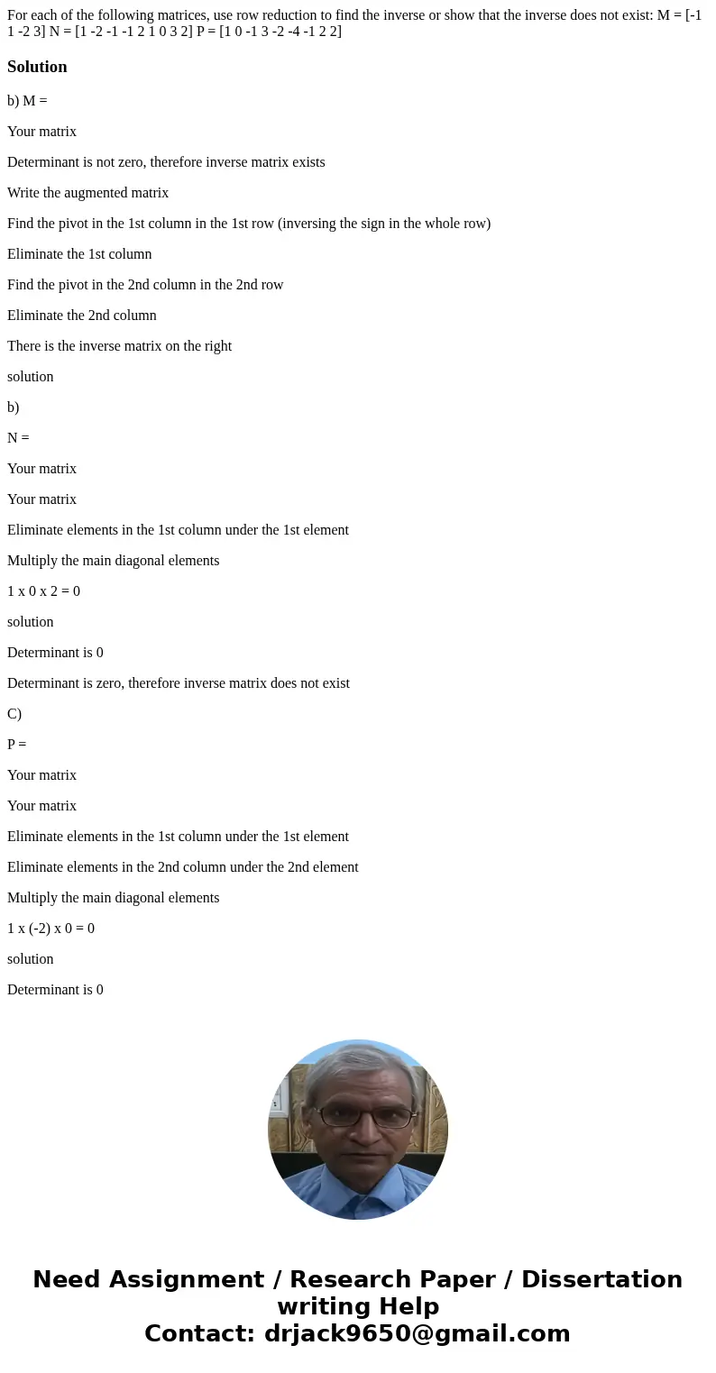  For each of the following matrices, use row reduction to find the inverse or show that the inverse does not exist: M = [-1 1 -2 3] N = [1 -2 -1 -1 2 1 0 3 2] P