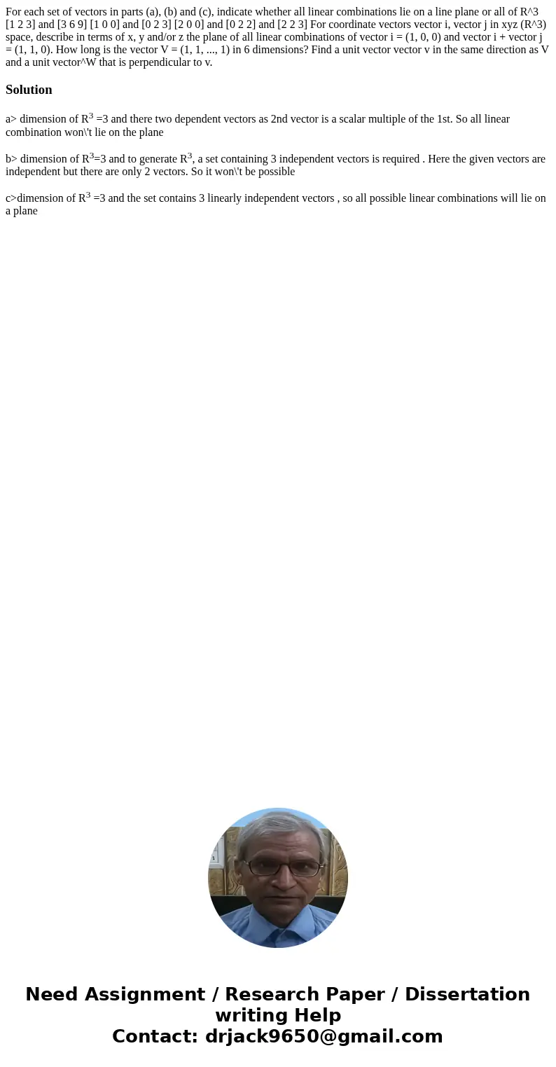 For each set of vectors in parts (a), (b) and (c), indicate whether all linear combinations lie on a line plane or all of R^3 [1 2 3] and [3 6 9] [1 0 0] and [