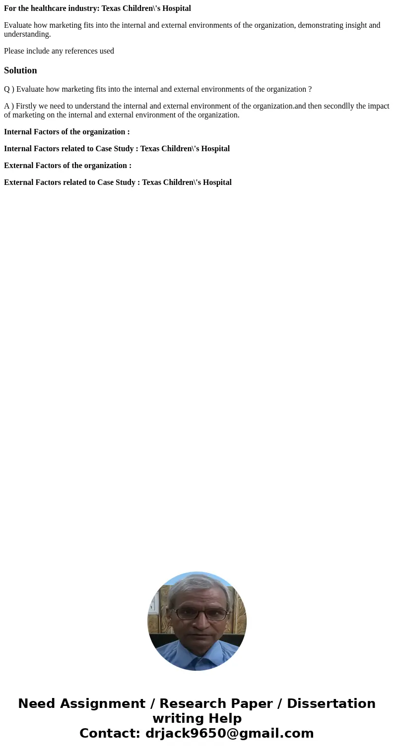 For the healthcare industry: Texas Children\'s Hospital Evaluate how marketing fits into the internal and external environments of the organization, demonstrati For the healthcare industry: Texas Children\'s Hospital Evaluate how marketing fits into the internal and external environments of the organization, demonstrati