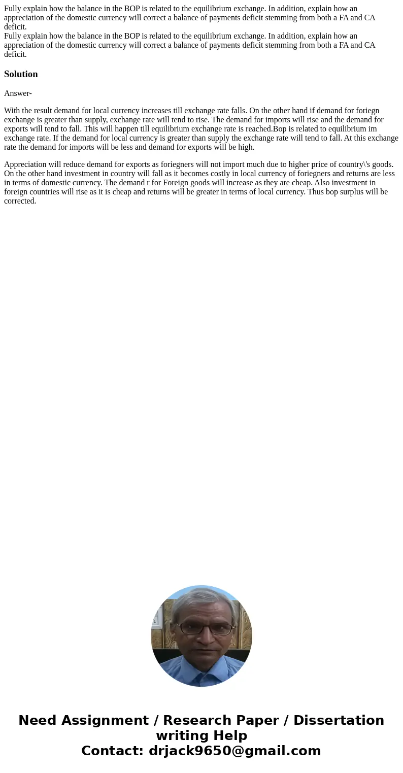 Fully explain how the balance in the BOP is related to the equilibrium exchange. In addition, explain how an appreciation of the domestic currency will correct  Fully explain how the balance in the BOP is related to the equilibrium exchange. In addition, explain how an appreciation of the domestic currency will correct