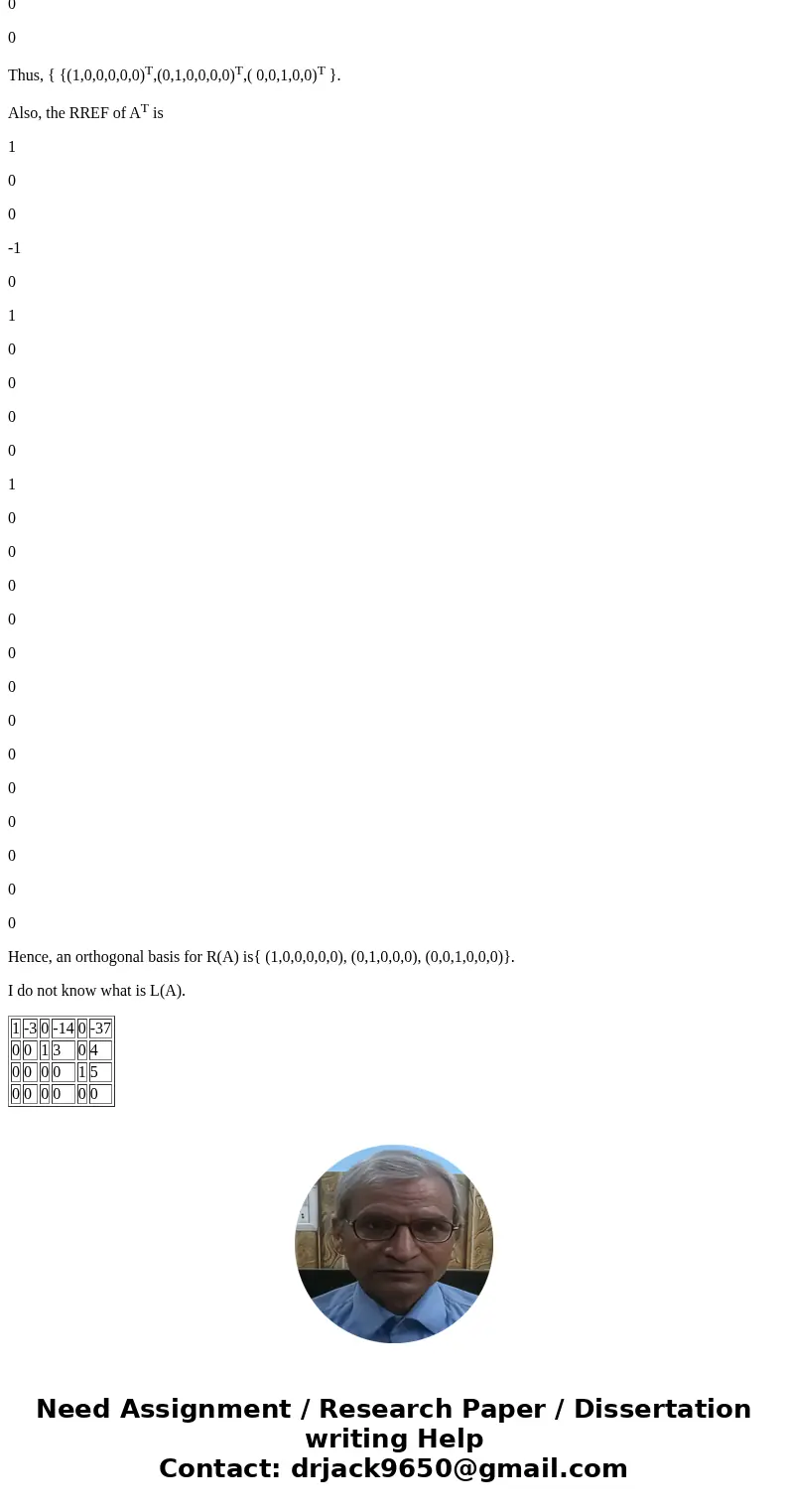 Given the matrix, A below find an orthogonal basis for each of C(A), R(A), L(A), N(A). A = (1 -3 4 -2 5 4 2 -6 9 -1 8 2 2 -6 9 -1 9 7 -1 3 -4 2 -5 -4) Solution  Given the matrix, A below find an orthogonal basis for each of C(A), R(A), L(A), N(A). A = (1 -3 4 -2 5 4 2 -6 9 -1 8 2 2 -6 9 -1 9 7 -1 3 -4 2 -5 -4) Solution