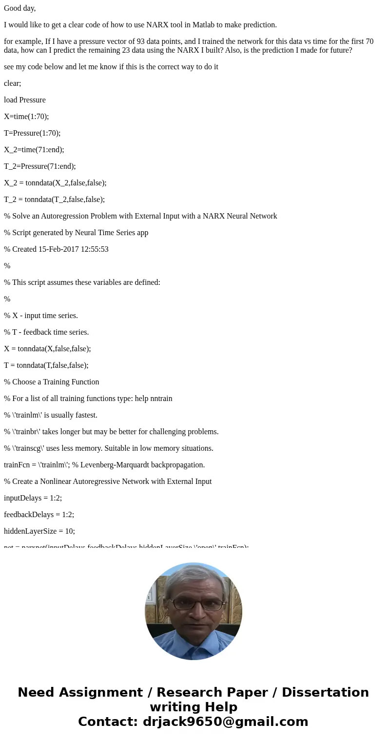 Good day, I would like to get a clear code of how to use NARX tool in Matlab to make prediction. for example, If I have a pressure vector of 93 data points, and Good day, I would like to get a clear code of how to use NARX tool in Matlab to make prediction. for example, If I have a pressure vector of 93 data points, and