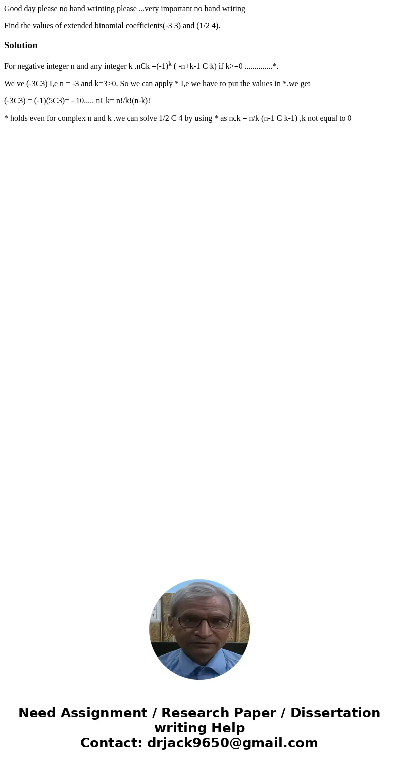 Good day please no hand wrinting please ...very important no hand writing Find the values of extended binomial coefficients(-3 3) and (1/2 4).SolutionFor negati
