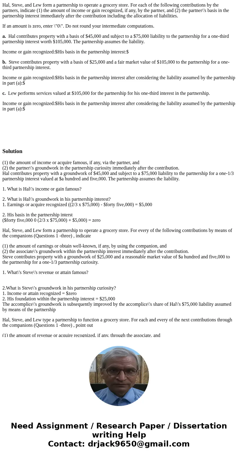 Hal, Steve, and Lew form a partnership to operate a grocery store. For each of the following contributions by the partners, indicate (1) the amount of income or Hal, Steve, and Lew form a partnership to operate a grocery store. For each of the following contributions by the partners, indicate (1) the amount of income or