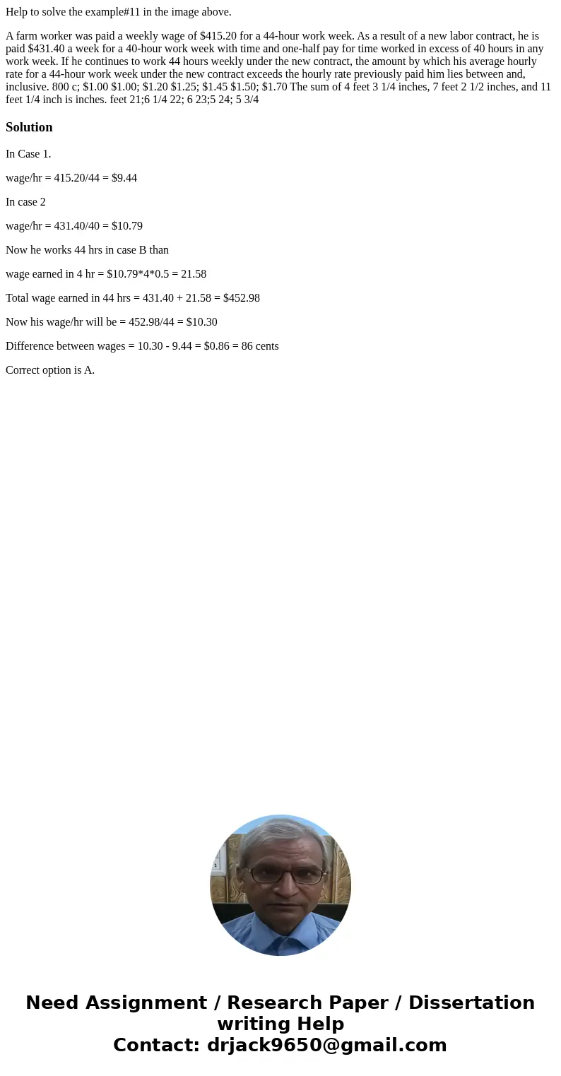 Help to solve the example#11 in the image above. A farm worker was paid a weekly wage of $415.20 for a 44-hour work week. As a result of a new labor contract, h Help to solve the example#11 in the image above. A farm worker was paid a weekly wage of $415.20 for a 44-hour work week. As a result of a new labor contract, h