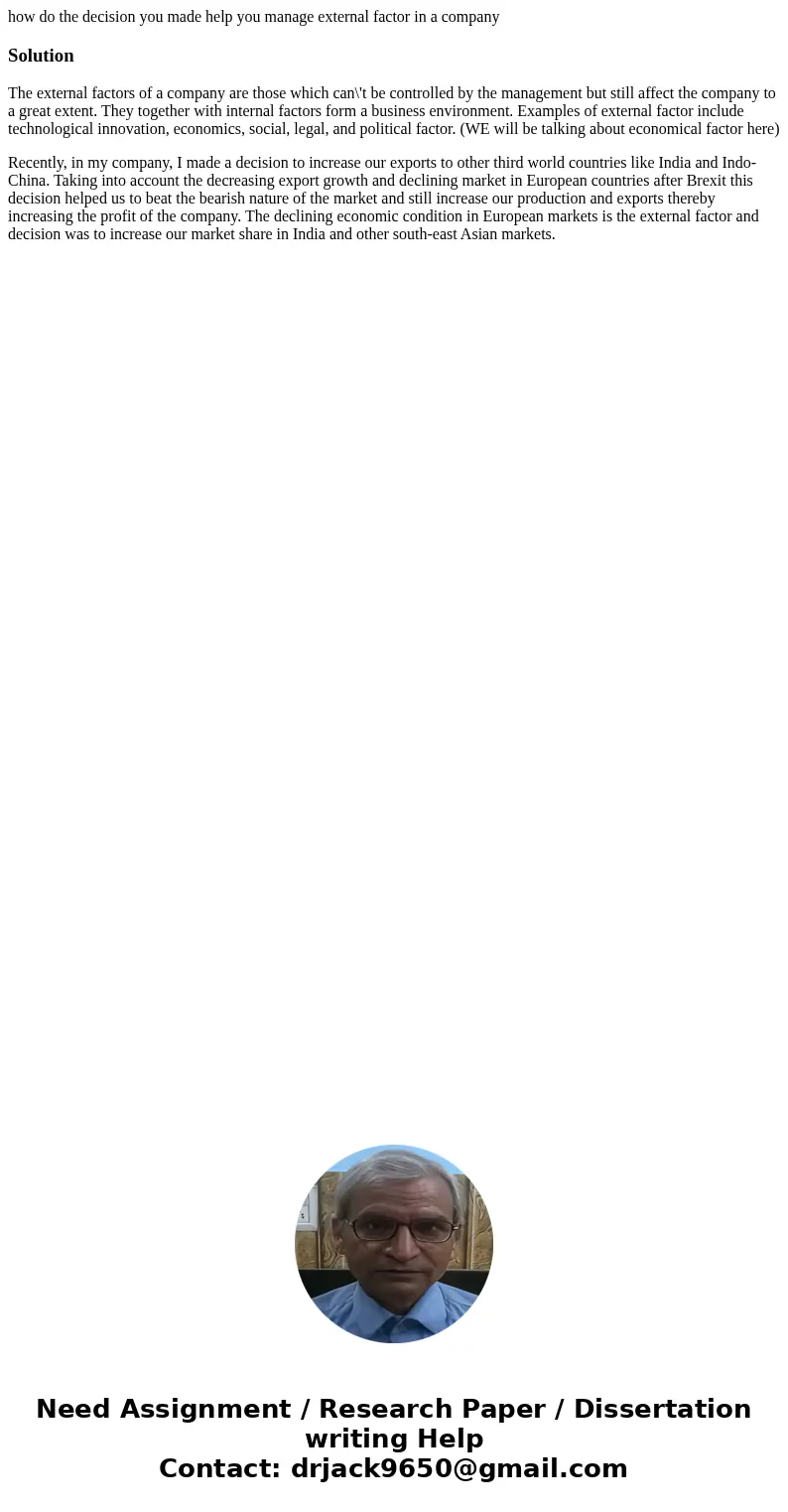 how do the decision you made help you manage external factor in a companySolutionThe external factors of a company are those which can\'t be controlled by the m