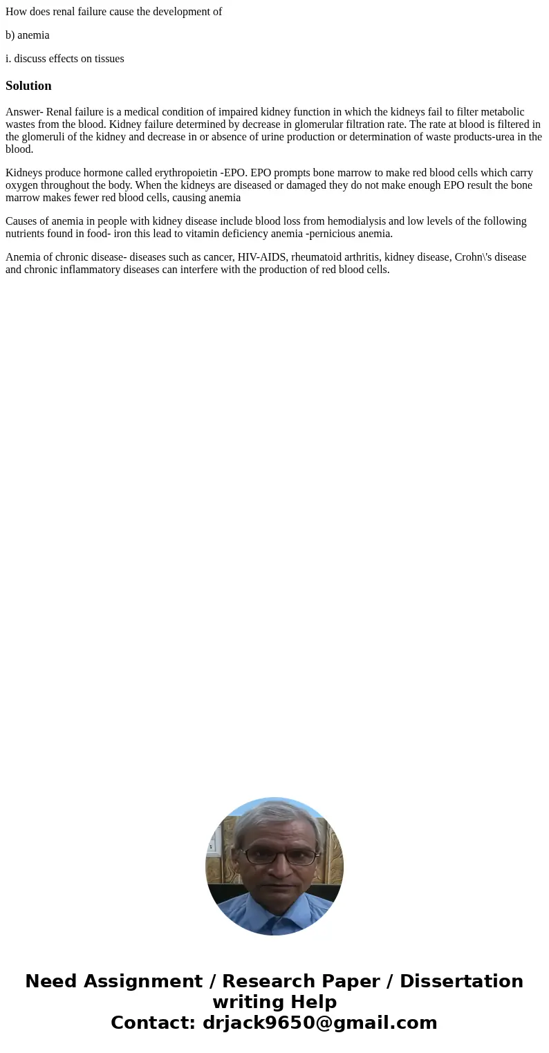 How does renal failure cause the development of b) anemia i. discuss effects on tissuesSolutionAnswer- Renal failure is a medical condition of impaired kidney f How does renal failure cause the development of b) anemia i. discuss effects on tissuesSolutionAnswer- Renal failure is a medical condition of impaired kidney f