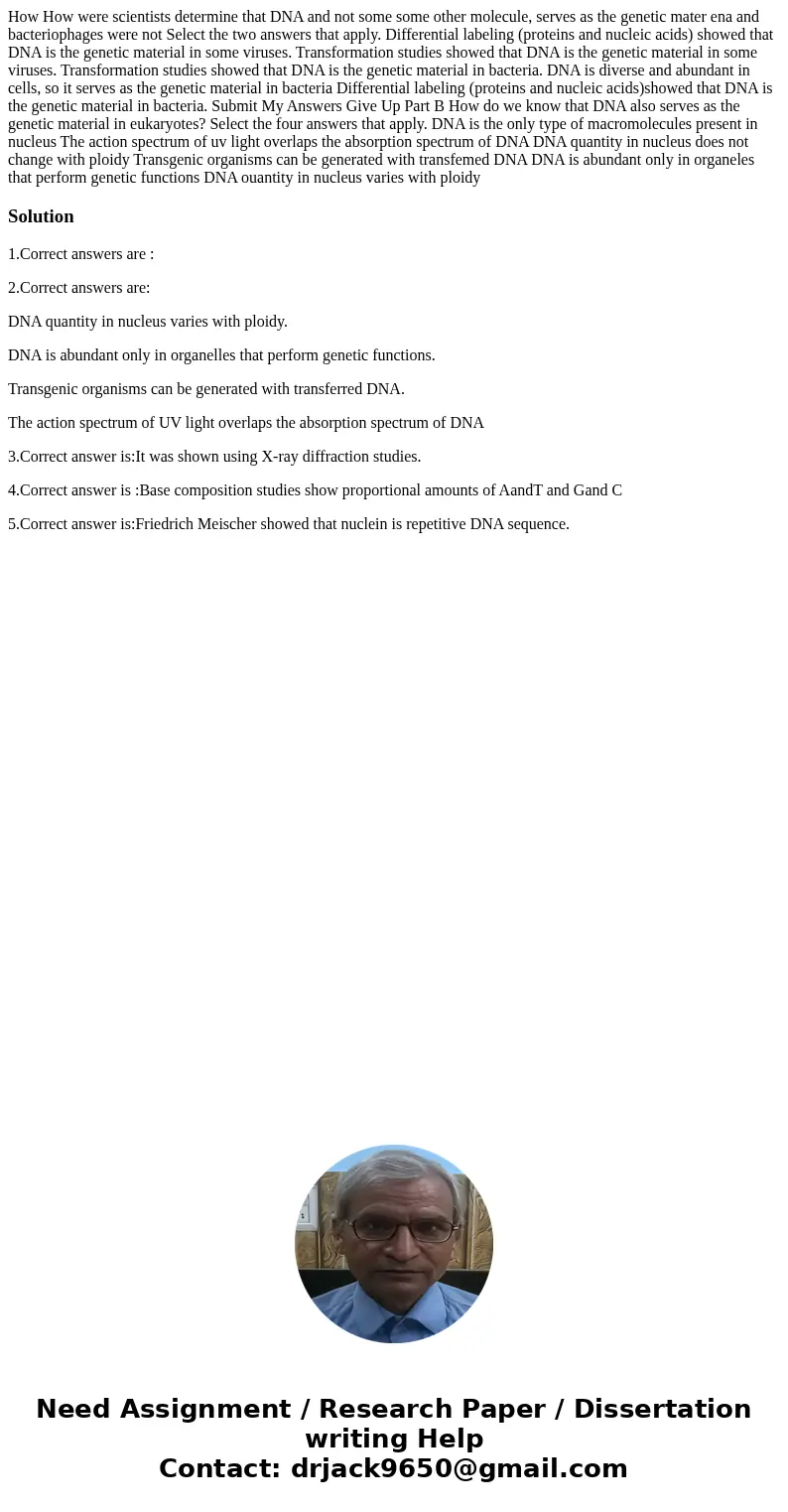  How How were scientists determine that DNA and not some some other molecule, serves as the genetic mater ena and bacteriophages were not Select the two answers
