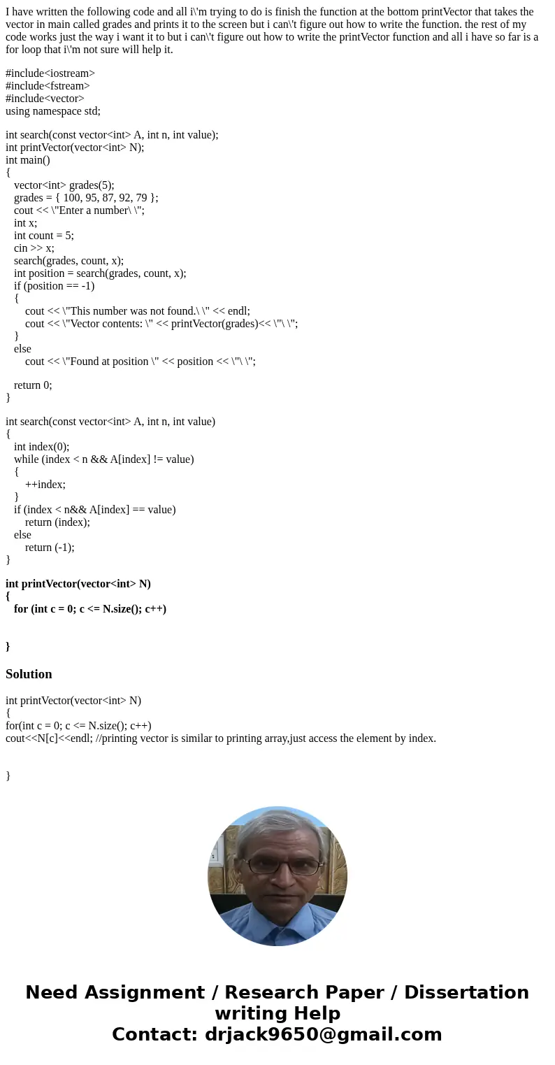 I have written the following code and all i\'m trying to do is finish the function at the bottom printVector that takes the vector in main called grades and pri I have written the following code and all i\'m trying to do is finish the function at the bottom printVector that takes the vector in main called grades and pri