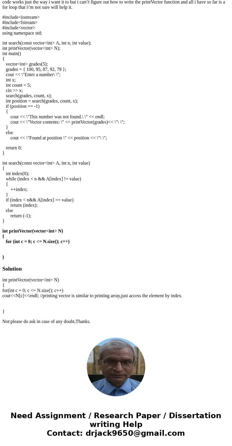 I have written the following code and all i\'m trying to do is finish the function at the bottom printVector that takes the vector in main called grades and pri I have written the following code and all i\'m trying to do is finish the function at the bottom printVector that takes the vector in main called grades and pri