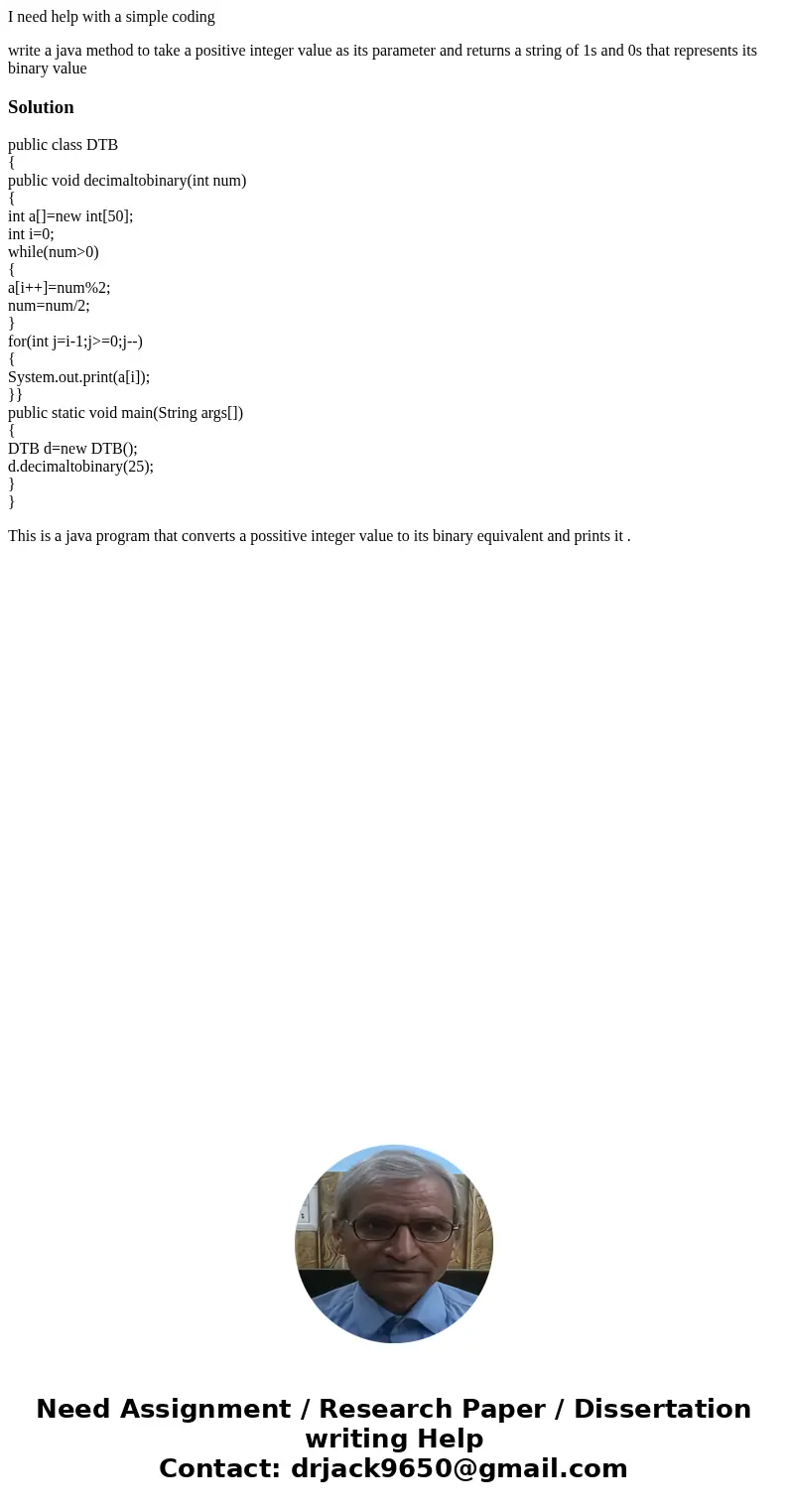 I need help with a simple coding write a java method to take a positive integer value as its parameter and returns a string of 1s and 0s that represents its bin