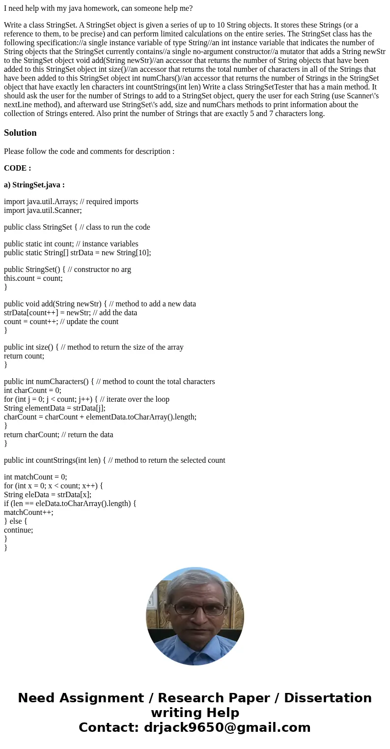 I need help with my java homework, can someone help me? Write a class StringSet. A StringSet object is given a series of up to 10 String objects. It stores thes I need help with my java homework, can someone help me? Write a class StringSet. A StringSet object is given a series of up to 10 String objects. It stores thes
