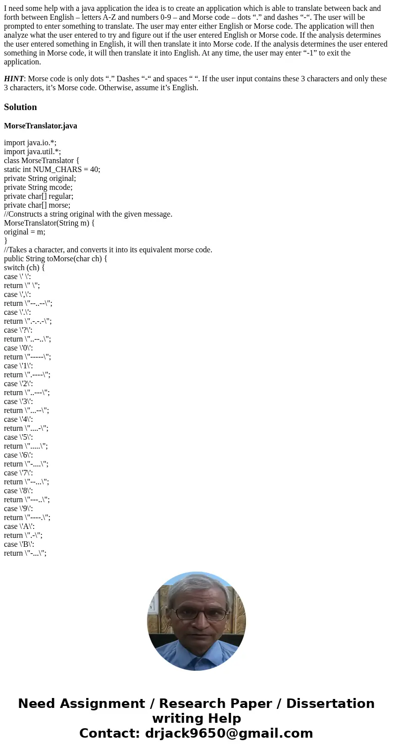 I need some help with a java application the idea is to create an application which is able to translate between back and forth between English – letters A-Z an I need some help with a java application the idea is to create an application which is able to translate between back and forth between English – letters A-Z an