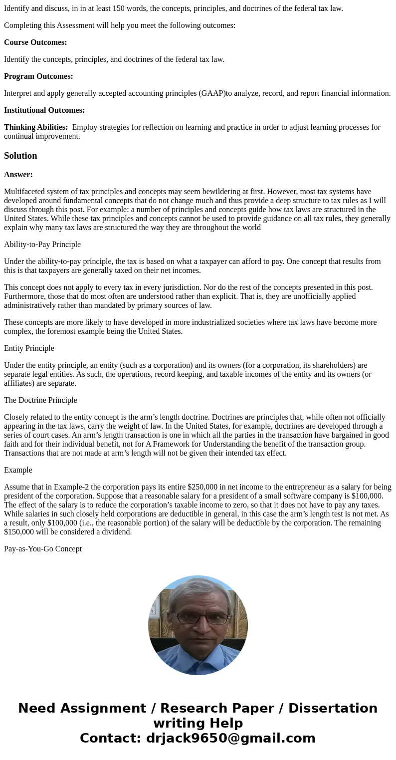 Identify and discuss, in in at least 150 words, the concepts, principles, and doctrines of the federal tax law. Completing this Assessment will help you meet th Identify and discuss, in in at least 150 words, the concepts, principles, and doctrines of the federal tax law. Completing this Assessment will help you meet th