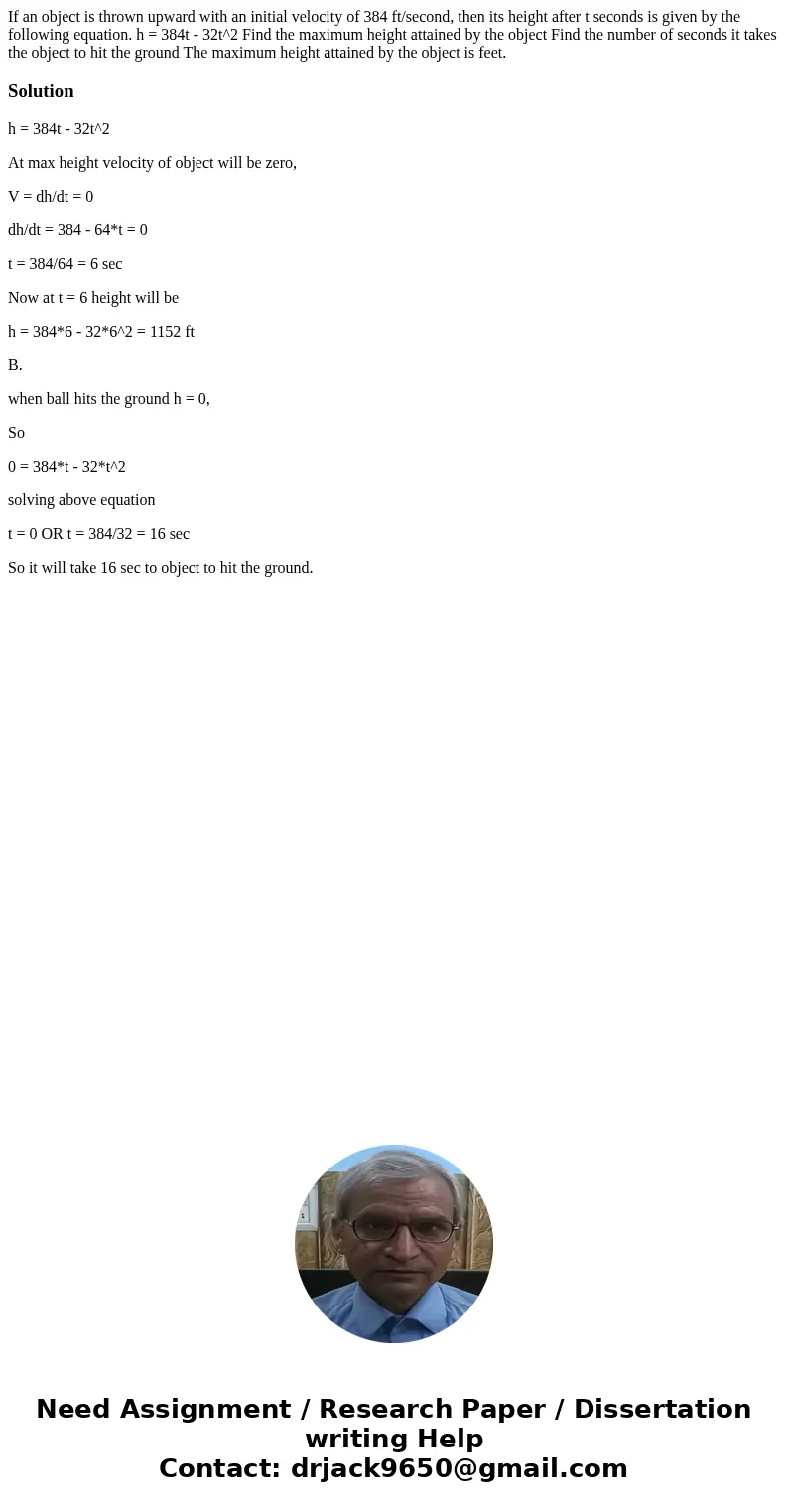 If an object is thrown upward with an initial velocity of 384 ft/second, then its height after t seconds is given by the following equation. h = 384t - 32t^2 F  If an object is thrown upward with an initial velocity of 384 ft/second, then its height after t seconds is given by the following equation. h = 384t - 32t^2 F