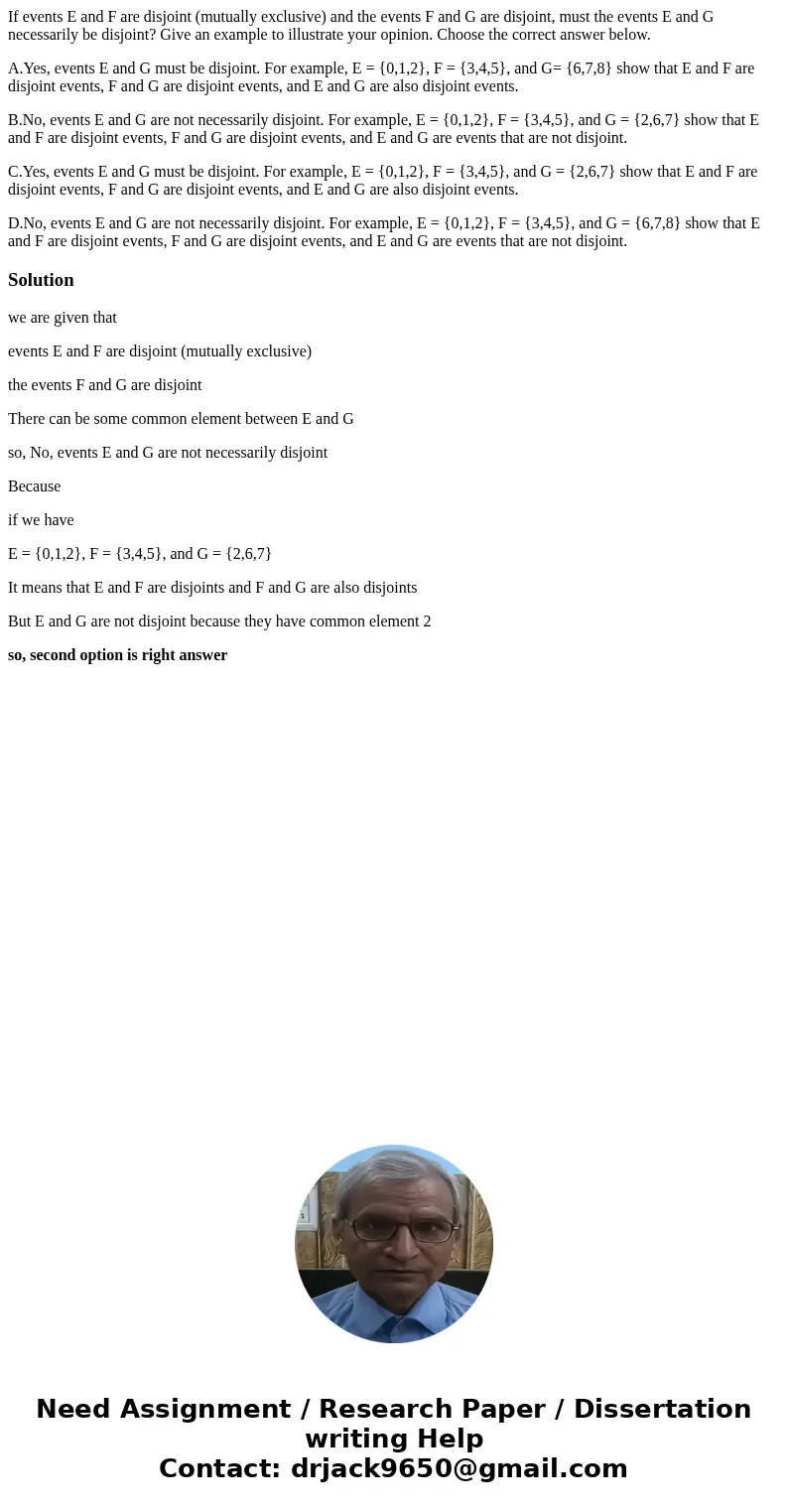 If events E and F are disjoint (mutually exclusive) and the events F and G are disjoint, must the events E and G necessarily be disjoint? Give an example to ill If events E and F are disjoint (mutually exclusive) and the events F and G are disjoint, must the events E and G necessarily be disjoint? Give an example to ill