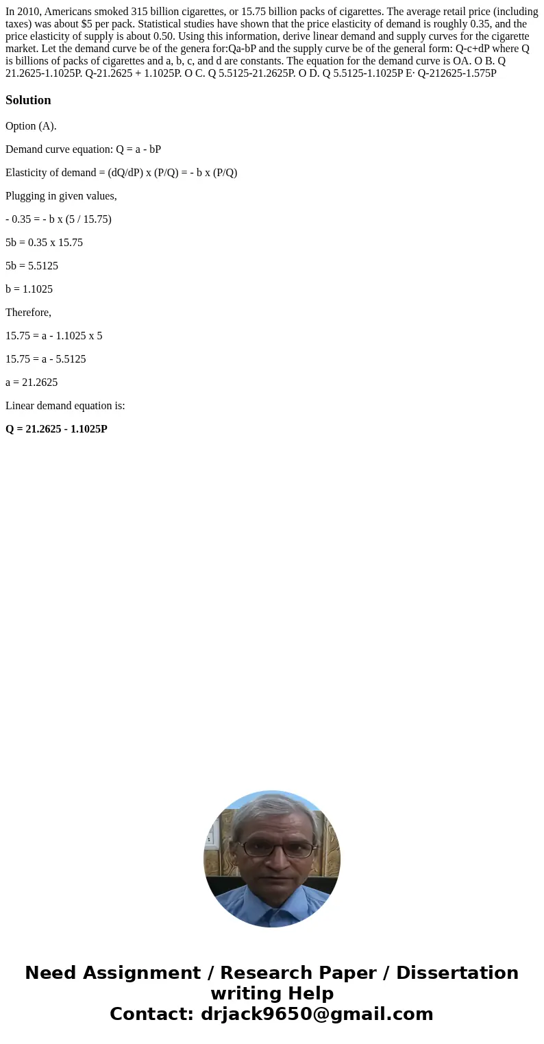  In 2010, Americans smoked 315 billion cigarettes, or 15.75 billion packs of cigarettes. The average retail price (including taxes) was about $5 per pack. Stati