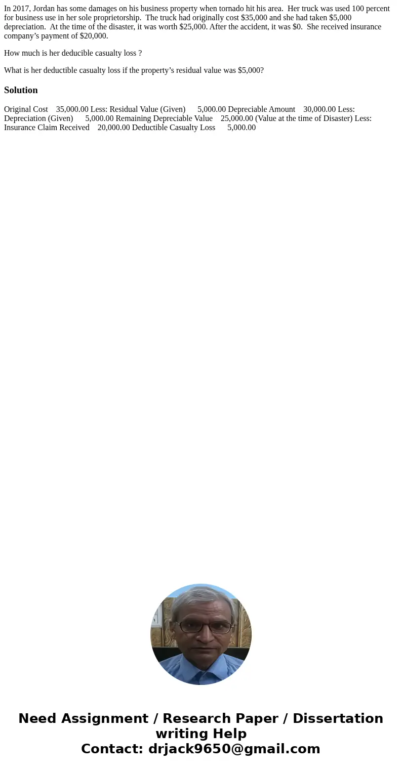 In 2017, Jordan has some damages on his business property when tornado hit his area. Her truck was used 100 percent for business use in her sole proprietorship.