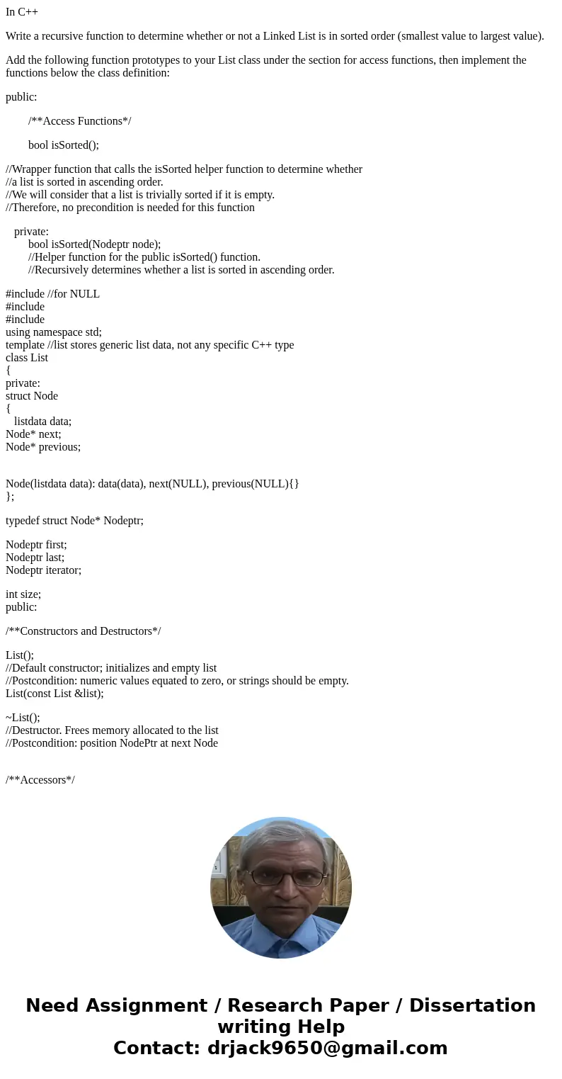 In C++ Write a recursive function to determine whether or not a Linked List is in sorted order (smallest value to largest value). Add the following function pro