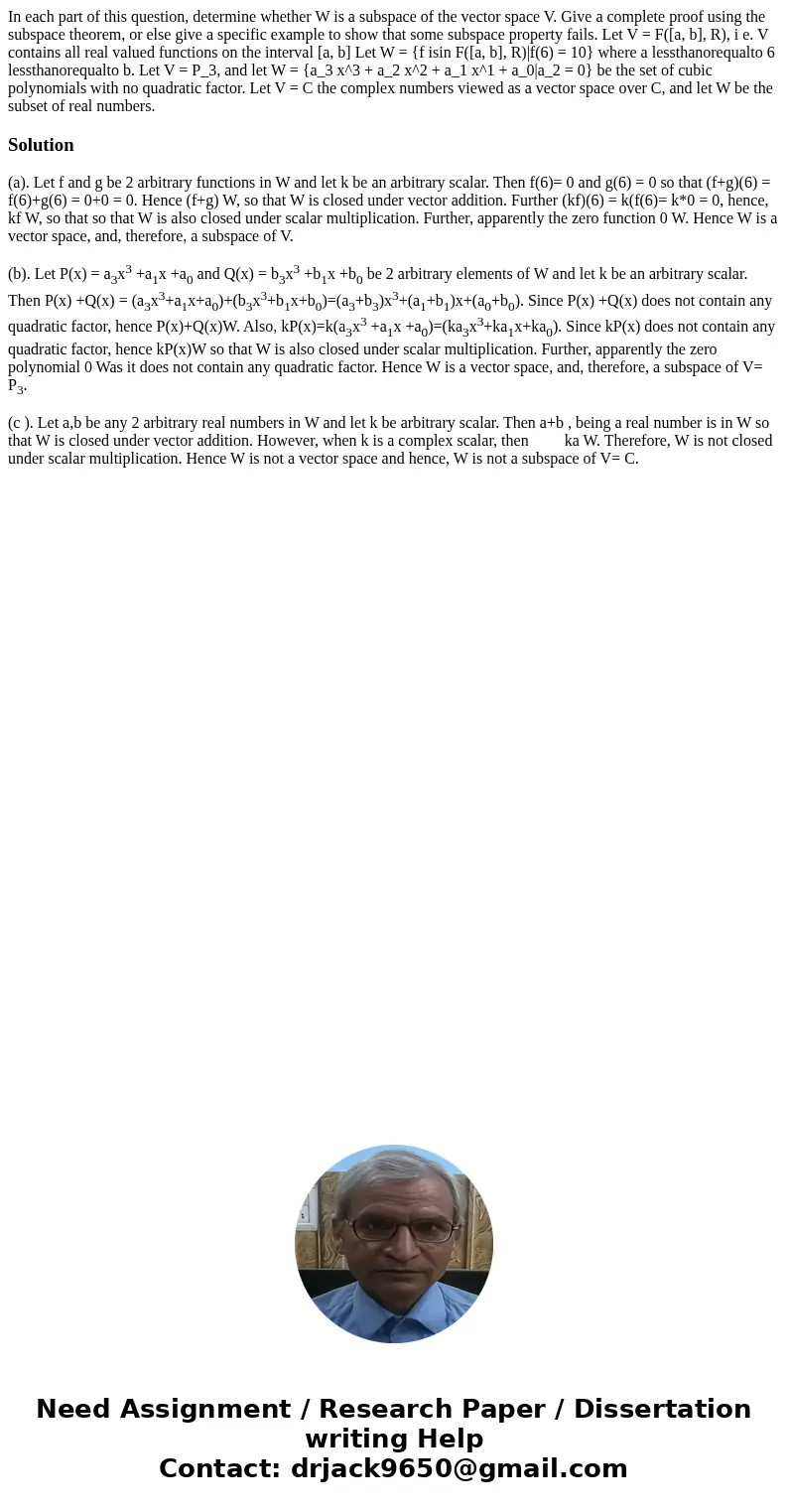 In each part of this question, determine whether W is a subspace of the vector space V. Give a complete proof using the subspace theorem, or else give a specif  In each part of this question, determine whether W is a subspace of the vector space V. Give a complete proof using the subspace theorem, or else give a specif
